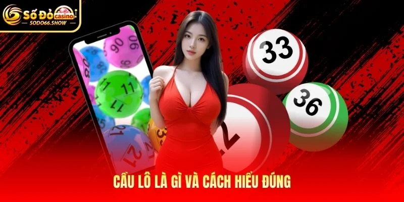 Cầu lô là gì và cách hiểu đúng Cầu lô là gì và cách hiểu đúng