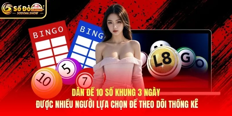 Dàn đề 10 số khung 3 ngày được nhiều người lựa chọn để theo dõi thống kê