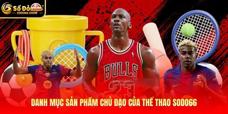 Danh mục sản phẩm chủ đạo của thể thao SODO66 Danh mục sản phẩm chủ đạo của thể thao SODO66