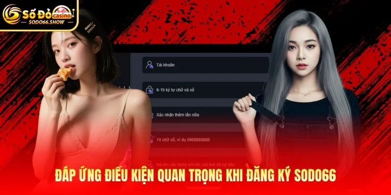 Đáp ứng điều kiện quan trọng khi đăng ký SODO66