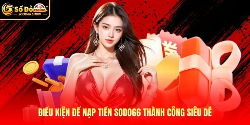 Điều kiện để nạp tiền SODO66 thành công siêu dễ
