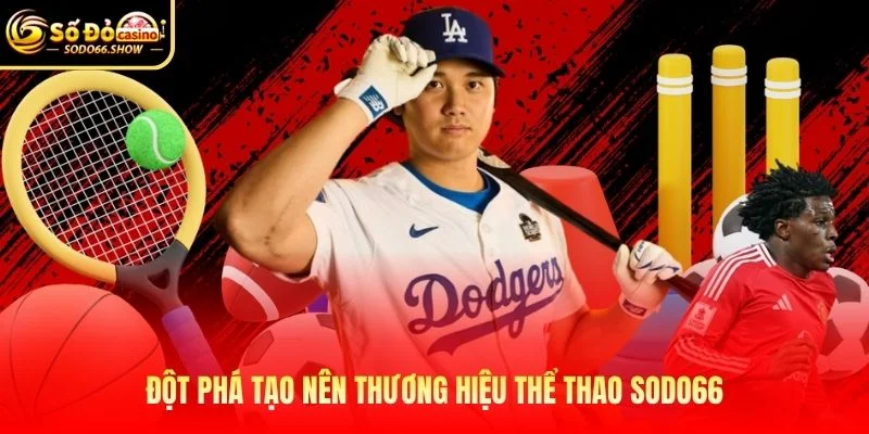 Đột phá tạo nên thương hiệu thể thao SODO66 Đột phá tạo nên thương hiệu thể thao SODO66