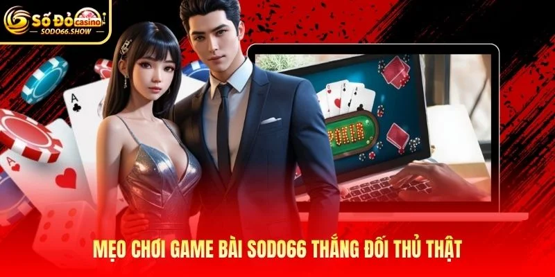 Mẹo chơi game bài SODO66 thắng đối thủ thật