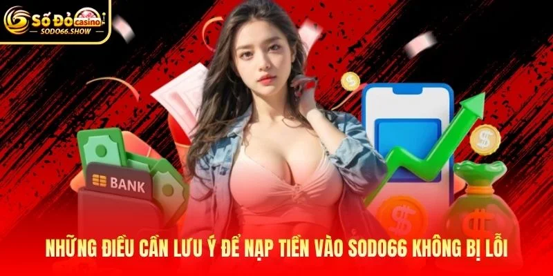 Những điều cần lưu ý để nạp tiền vào SODO66 không bị lỗi
